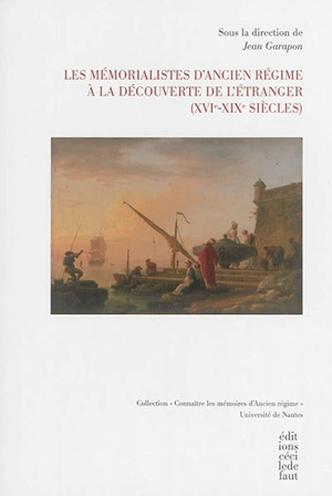 Les mémorialistes d'Ancien Régime à la découverte de l'étranger : XVI-XIXe siècles - Laboratoire l'Antique, le moderne (Nantes)