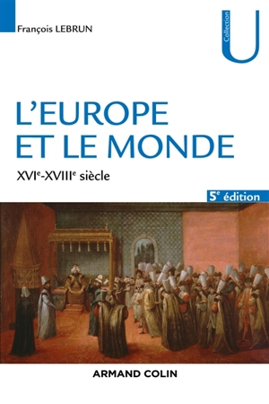 L'Europe et le monde : XVIe-XVIIIe siècle - François Lebrun