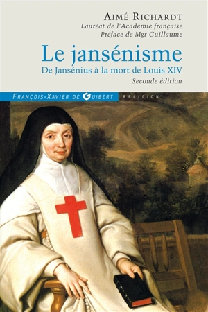 Le jansénisme : de Jansénius à la mort de Louis XIV - Aimé Richardt
