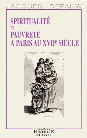 Spiritualité et pauvreté à Paris au XVIIe siècle - Jacques Depauw