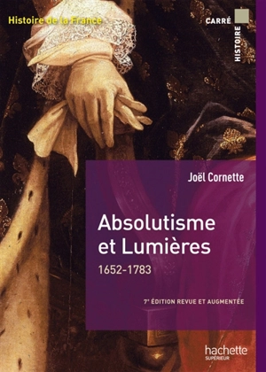 Histoire de la France. Absolutisme et Lumières, 1652-1783 - Joël Cornette