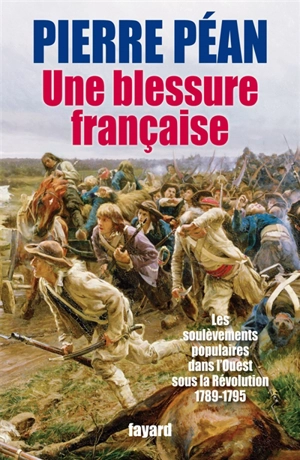 Une blessure française : les soulèvements populaires dans l'Ouest sous la Révolution (1789-1795) - Pierre Péan