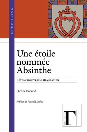 Une étoile nommée absinthe : Révolution versus révélation - Didier Brenot