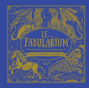 Le fabularium : inventaire des créatures fantastiques : encyclopédie à colorier - Jonny Marx