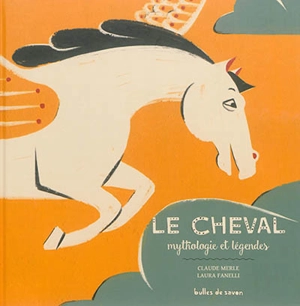 Le cheval : mythologie et légendes - Claude Merle