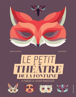 Le petit théâtre de La Fontaine : 8 fables à jouer masqués - Agnès de Lestrade