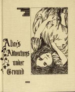 Alice's adventures under ground. Les aventures d'Alice au coeur de la Terre - Lewis Carroll