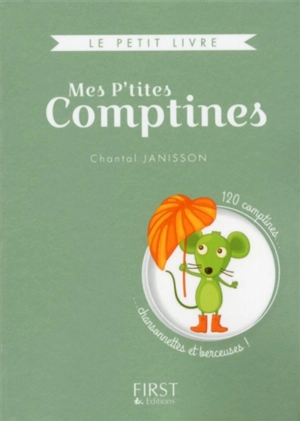 Mes p'tites comptines : 120 comptines... chansonnettes et berceuses