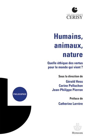 Humains, animaux, nature : quelle éthique des vertus pour le monde qui vient ? : actes du colloque, Cerisy-la-Salle, du 24 juin au 1er juillet 2019 - Centre culturel international (Cerisy-la-Salle, Manche). Colloque (2019)