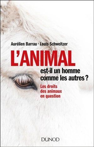 L'animal est-il un homme comme les autres ? : les droits des animaux en question - Aurélien Barrau