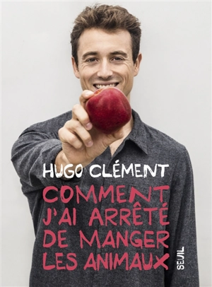Comment j'ai arrêté de manger les animaux - Hugo Clément