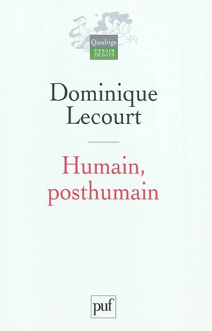 Humain, posthumain : la technique et la vie - Dominique Lecourt