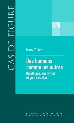 Des humains comme les autres : bioéthique, anonymat et genre du don - Irène Théry