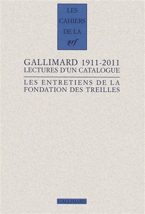 Les entretiens de la Fondation des Treilles. Gallimard 1911-2011 : lectures d'un catalogue