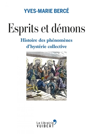Esprits et démons : histoire des phénomènes d'hystérie collective - Yves-Marie Bercé
