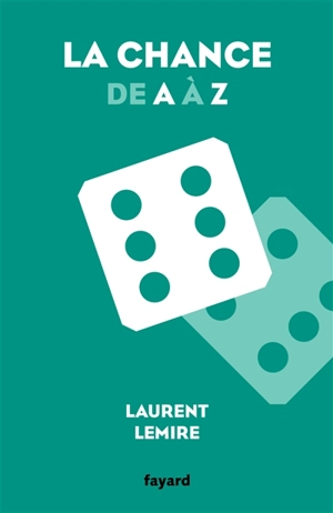 La chance de A à Z - Laurent Lemire