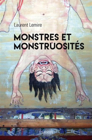Monstres et monstruosités - Laurent Lemire