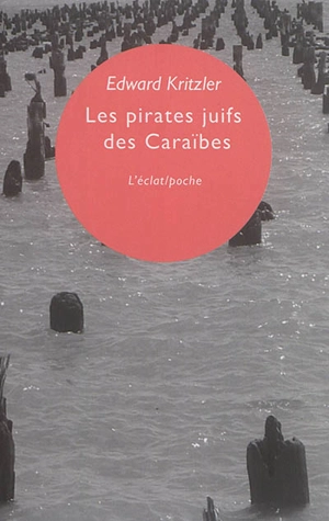 Les pirates juifs des Caraïbes : l'incroyable histoire des protégés de Christophe Colomb - Edward Kritzler