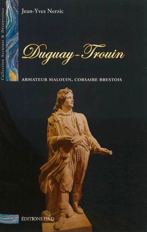 Duguay-Trouin : armateur malouin, corsaire brestois - Jean-Yves Nerzic