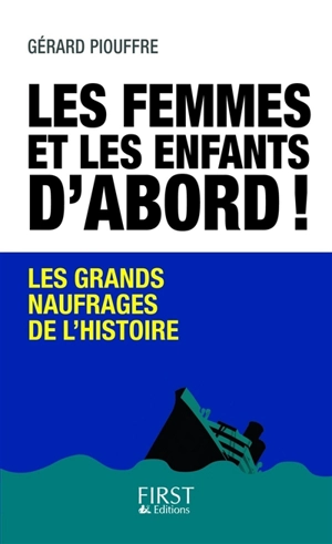 Les femmes et les enfants d'abord ! : les grands naufrages de l'histoire - Gérard Piouffre