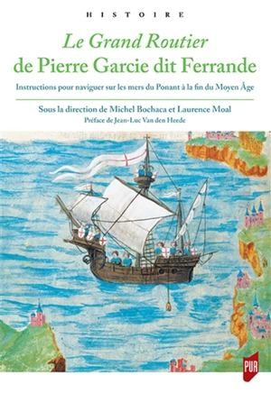 Le grand routier de Pierre Garcie dit Ferrande : instructions pour naviguer sur les mers du Ponant à la fin du Moyen Age - Pierre Garcie