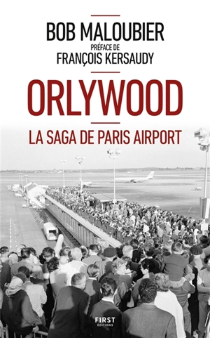 Orlywood : la saga de Paris airport - Bob Maloubier