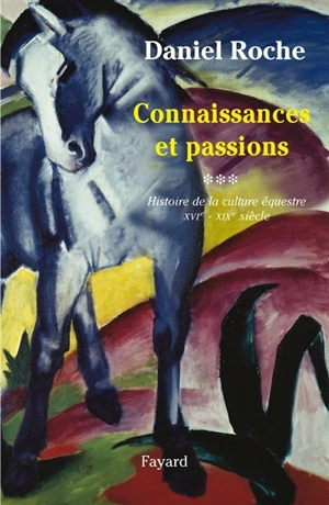 La culture équestre de l'Occident, XVIe-XIXe siècle : l'ombre du cheval. Vol. 3. Connaissance et passion - Daniel Roche