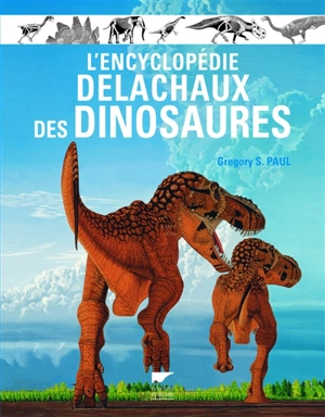 L'encyclopédie Delachaux des dinosaures - Gregory S. Paul