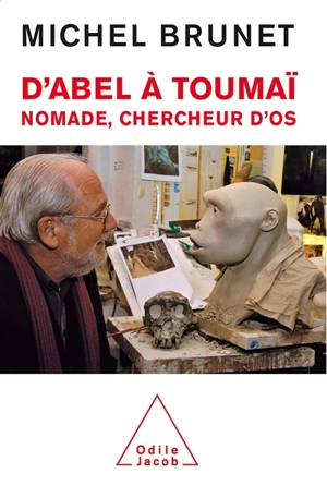 D'Abel à Toumaï : nomade, chercheur d'os - Michel Brunet