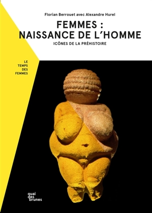 Femmes : naissance de l'homme : icônes de la préhistoire - Florian Berrouet