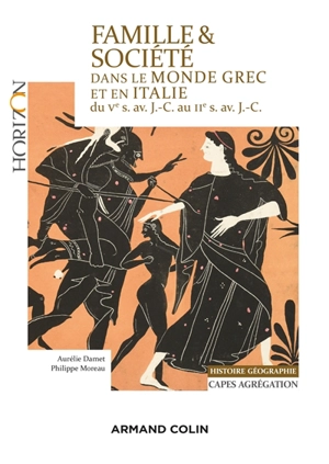 Famille & société dans le monde grec et en Italie du Ve s. av. J.-C. au IIe s. av. J.-C. : Capes, agrégation, histoire géographie - Aurélie Damet