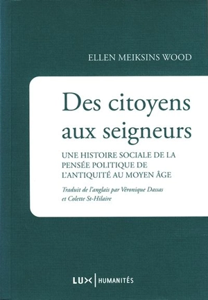 Des citoyens aux seigneurs : Une histoire sociale de la pensée politique de l'Antiquité au Moyen Age - Ellen Meiksins Wood