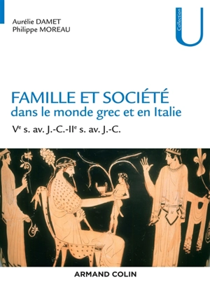 Famille et société dans le monde grec et en Italie : du Ve siècle. av. J.-C. au IIe siècle av. J.-C. - Aurélie Damet