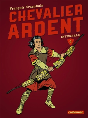 Chevalier Ardent : intégrale. Vol. 4 - François Craenhals