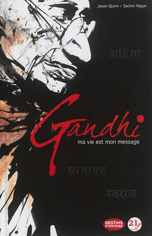 Gandhi : ma vie est mon message - Jason Quinn