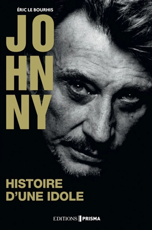 Johnny : histoire d'une idole - Eric Le Bourhis