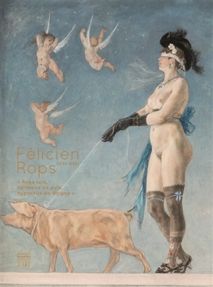 Félicien Rops (1833-1898) : Rops suis, vertueux ne puis, hypocrite ne daigne