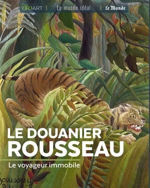Le Douanier Rousseau : le voyageur immobile - Murielle Neveux