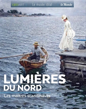 Lumières du Nord : les maîtres scandinaves - Sylvie Girard-Lagorce