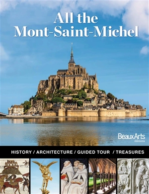 All the Mont-Saint-Michel : history, architecture, guided tour, treasures