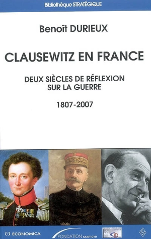 Clausewitz en France : deux siècles de réflexion sur la guerre : 1807-2007 - Benoît Durieux