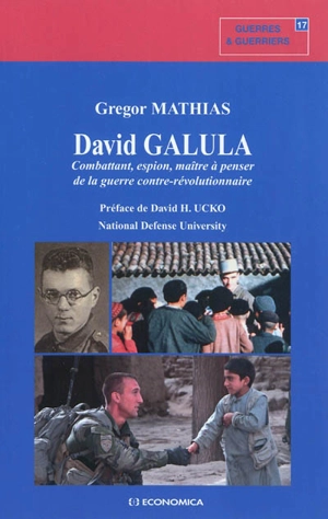 David Galula : combattant, espion, maître à penser de la guerre contre-révolutionnaire - Grégor Mathias