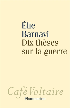 Dix thèses sur la guerre - Elie Barnavi