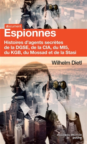 Espionnes : histoires d'agents secrètes de la DGSE, de la CIA, du MI5, du KGB, du Mossad et de la Stasi - Wilhelm Dietl