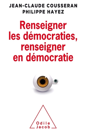 Renseigner les démocraties, renseigner en démocratie - Jean-Claude Cousseran