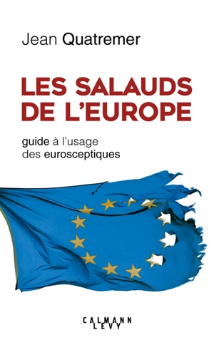 Les salauds de l'Europe : guide à l'usage des eurosceptiques - Jean Quatremer