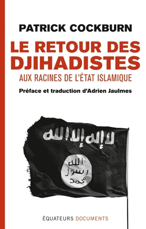 Le retour des djihadistes : aux racines de l'Etat islamique - Patrick Cockburn