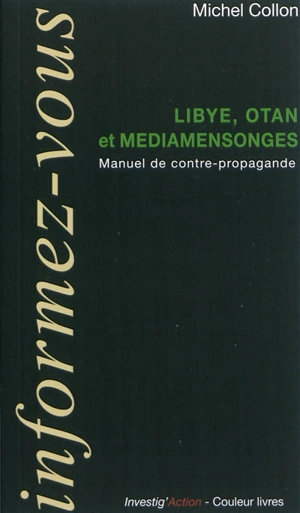 Libye, OTAN et médiamensonges : manuel de contre-propagande - Michel Collon