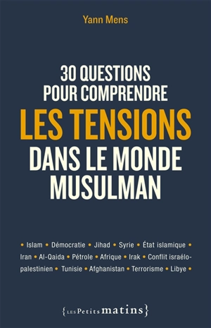 30 questions pour comprendre les tensions dans le monde musulman - Yann Mens