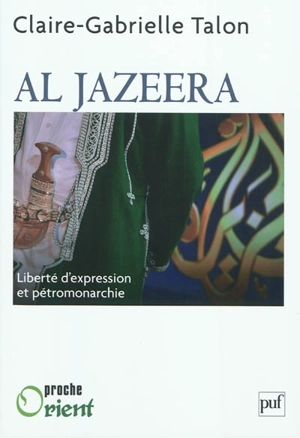 Al Jazeera : liberté d'expression et pétromonarchie - Claire Gabrielle Talon